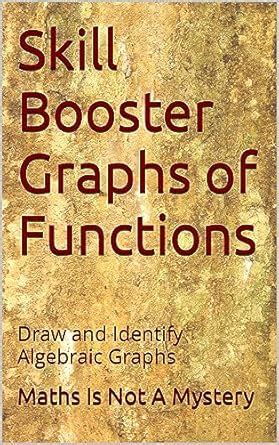 Skill Booster Graphs of Functions: Draw and Identify Algebraic Graphs ...