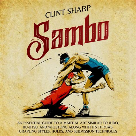 Sambo: An Essential Guide to a Martial Art Similar to Judo, Jiu-Jitsu ...