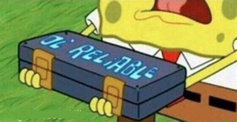 Ol' Reliable | Spongebob, Meme template, Memes