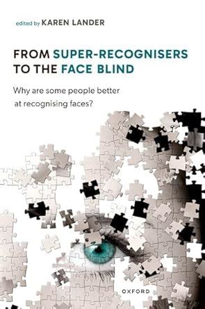 Buy From Super Recognisers to the Face Blind: Why Are Some People ...