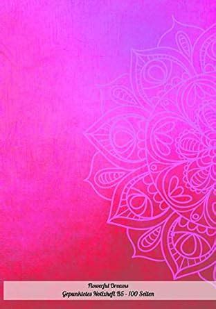 Buy Flowerful Dreams Gepunktetes Notizheft B5 - 100 Seiten: Leeres Heft ...