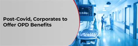 Post-Covid, Corporates to Offer OPD Benefits