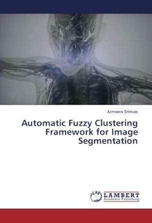 Automatic Fuzzy Clustering Framework for Image Segmentation : Azmeera ...