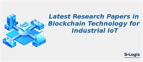 Top 50 Research Papers in Blockchain for Industrial IoT | S-Logix