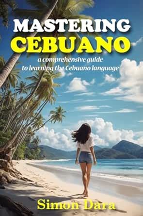 Mastering Cebuano: a comprehensive guide to learning the Cebuano ...