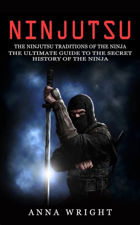 Buy Ninjutsu: The Ninjutsu Traditions of the Ninja (The Ultimate Guide ...