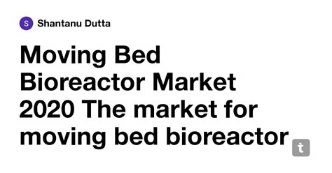 Moving Bed Bioreactor Market 2020 The market for moving bed bioreactor ...