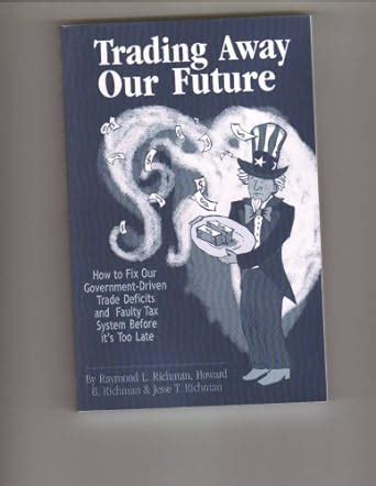 Trading Away Our Future: How to Fix Our Government-Driven Trade ...