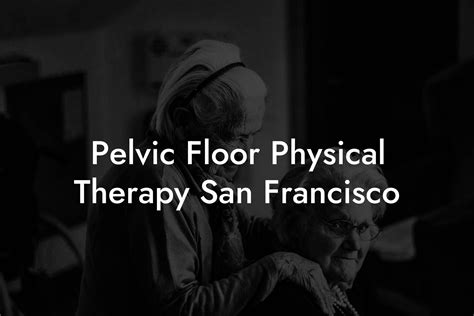 Pelvic Floor Physical Therapy San Francisco - Pelvic Floor Therapy ...