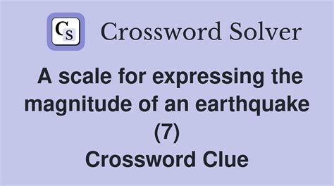 A scale for expressing the magnitude of an earthquake (7) - Crossword ...