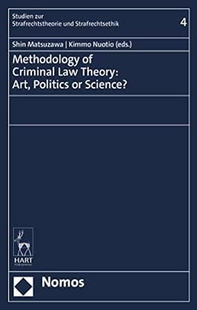 Methodology of Criminal Law Theory: Art, Politics, or Science? (Studien ...