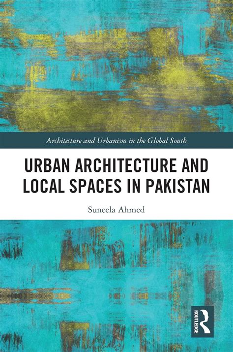 Urban Architecture and Local Spaces in Pakistan (Architecture and ...