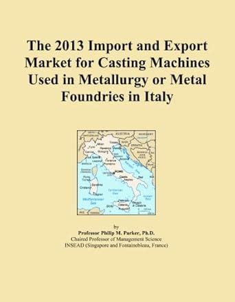 The 2013 Import and Export Market for Casting Machines Used in ...