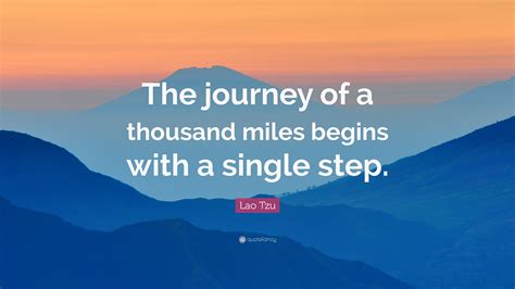 Lao Tzu Quote: “The journey of a thousand miles begins with a single ...