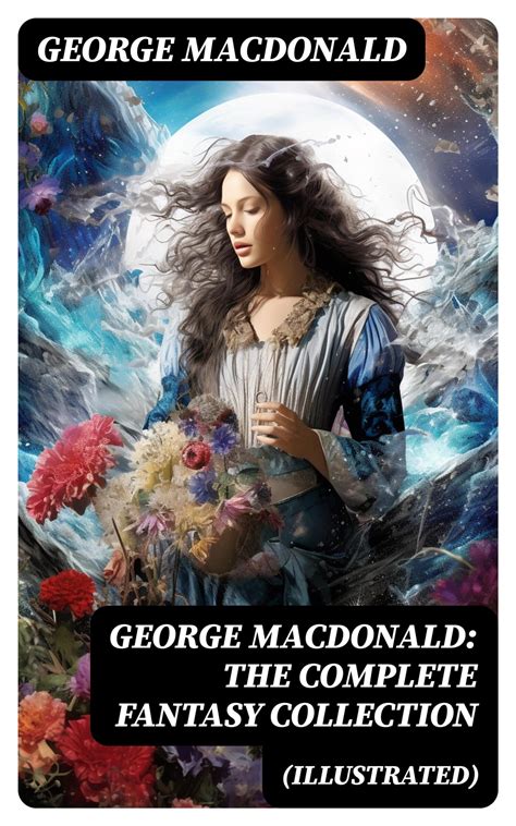 George MacDonald, George MacDonald: The Complete Fantasy Collection ...