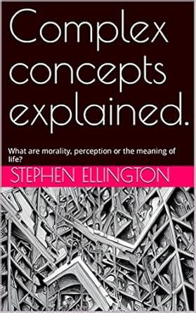 Complex concepts explained: What are morality, perception or the ...