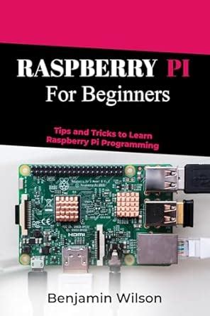 RASPBERRY PI FOR BEGINNERS: TIPS AND TRICKS TO LEARN RASPBERRY PI ...