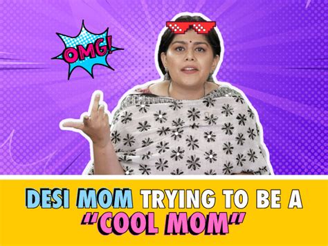 DESI MOM TRYING TO BE A COOL MOM