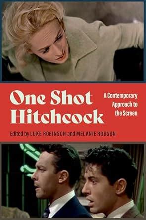 One Shot Hitchcock: A Contemporary Approach to the Screen : Robinson ...