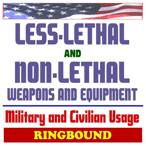 21st Century Essential Guide to Less-Lethal and Non-Lethal Weapons and ...