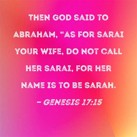 Genesis 17:15 Then God said to Abraham, "As for Sarai your wife, do not ...