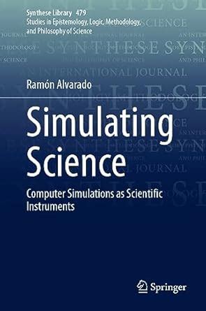Simulating Science: Computer Simulations as Scientific Instruments: 479 ...