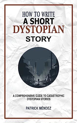 How to Write a Short Dystopian Story: A Comprehensive Guide to ...