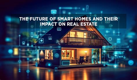 The Future of Smart Homes and Their Impact on Real Estate