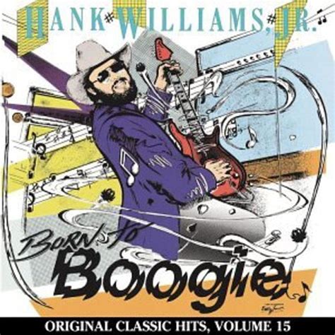 Born to Boogie : Hank Williams Jr., Reggie Young, Richard Bennett ...