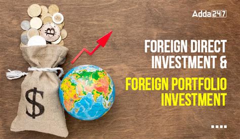 Foreign Direct Investments (FDI) and Foreign Portfolio Investments (FPI)
