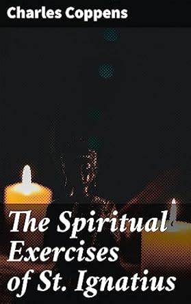 The Spiritual Exercises of St. Ignatius: A Comprehensive Guide to ...