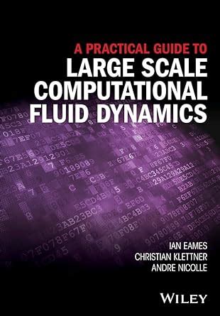 Buy A Practical Guide to Large Scale Computational Fluid Dynamics Book ...