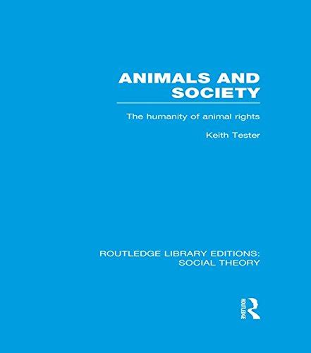 Animals and Society (RLE Social Theory): The Humanity of Animal Rights ...