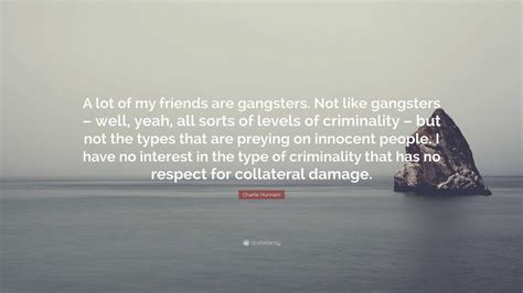 Charlie Hunnam Quote: “A lot of my friends are gangsters. Not like ...