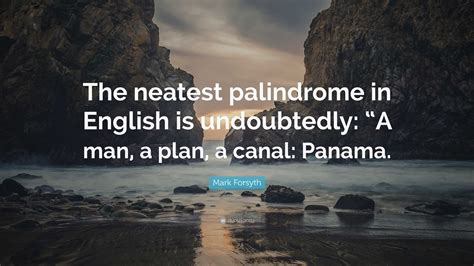 Mark Forsyth Quote: “The neatest palindrome in English is undoubtedly ...