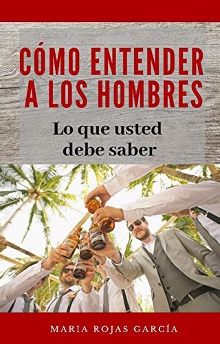 Cómo Entender a los Hombres: Lo que usted debe saber (Spanish Edition ...