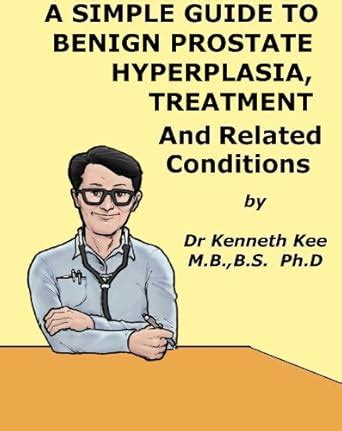 A Simple Guide to Benign Prostate Hyperplasia, Treatment and Related ...