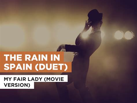 Prime Video: The Rain In Spain (Duet) in the Style of My Fair Lady ...