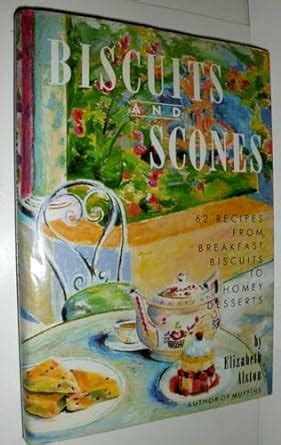 Buy Biscuits and Scones: 62 Recipes from Breakfast Biscuits to Homey ...