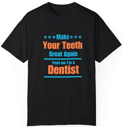 Make Your Teeth Great Again Trust Me I'm A Dentist T-shirt, MAGA Shirt ...