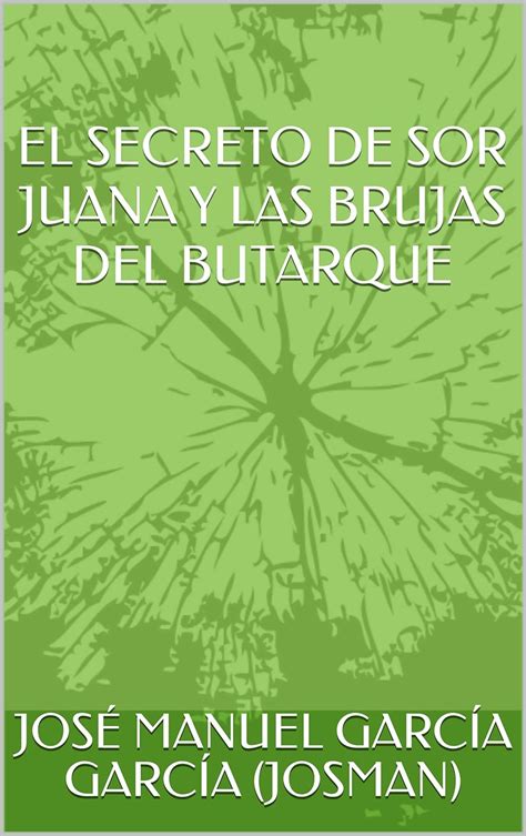 EL SECRETO DE SOR JUANA Y LAS BRUJAS DEL BUTARQUE (Spanish Edition ...