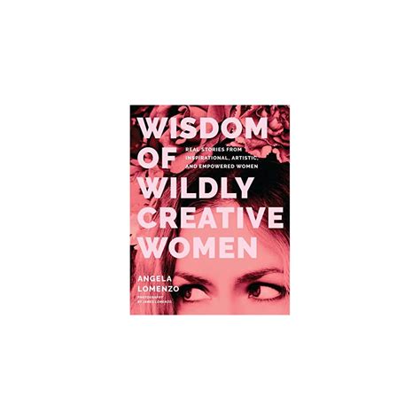 Buy Wisdom of Wildly Creative Women: Real Stories from Inspirational ...