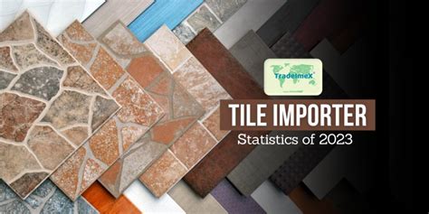 Tile Importer Statistics of 2023 - TradeImeX Blog | Global Trade market ...