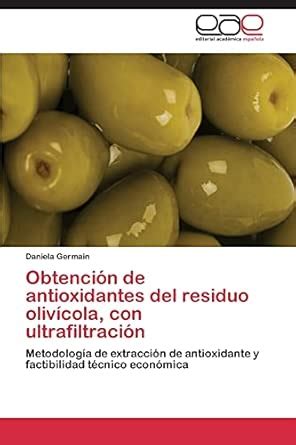 Buy Obtención de antioxidantes del residuo olivícola, con ...