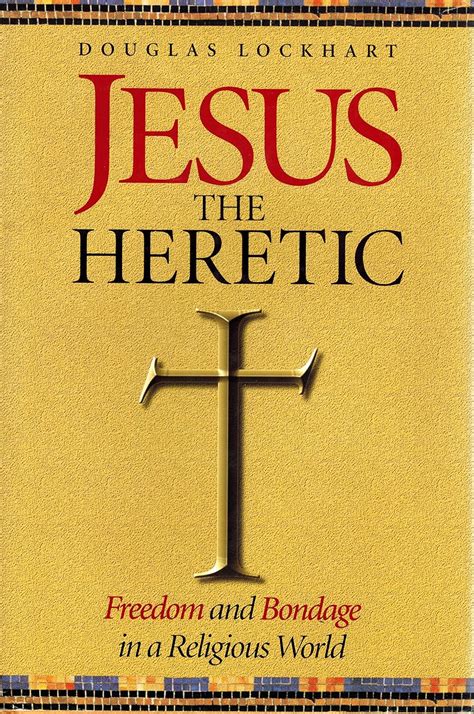 Buy Jesus the Heretic: Freedom and Bondage in a Religious World Book ...