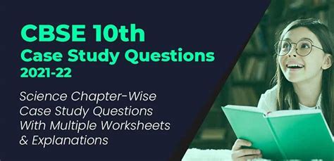 CBSE 10th Case Study Questions 2021-22 : Science Chapter-Wise Case ...