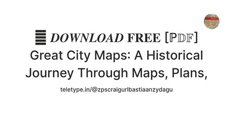 💗 𝑫𝑶𝑾𝑵𝑳𝑶𝑨𝑫 𝐅𝐑𝐄𝐄 [ℙ𝔻𝔽] Great City Maps: A Historical Journey Through ...
