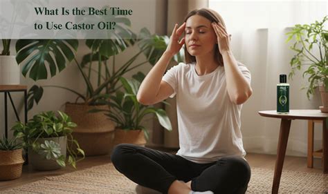 When to Use Castor Oil | Best Time & How to Use Castor Oil Product ...