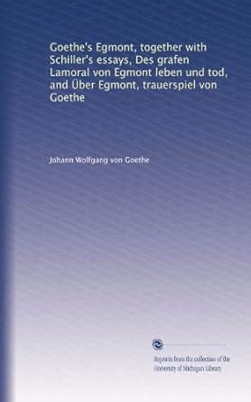 Goethe's Egmont, together with Schiller's essays, Des grafen Lamoral ...