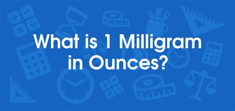 What is 1 Milligram in Ounces? Convert 1 mg to oz